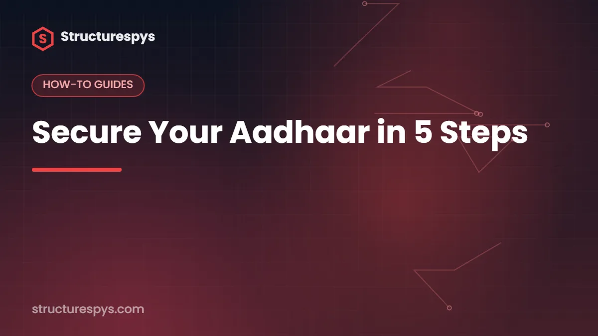 Secure Your Aadhaar in 5 Steps — Structurespys